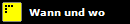 Wann und wo